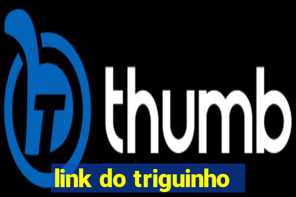 link do triguinho